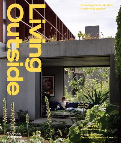 Living Outside Reviving the Australian Modernist Garden