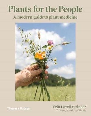 Plants for the People Modern Guide to Plant Medicine By: Erin Lovell Verinder